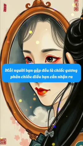 Mỗi người bạn gặp – đều là chiếc gương phản chiếu điều bạn cần nhận ra#chiase #trietlycuocsong #truyencamhung #nhanqua #daoly 