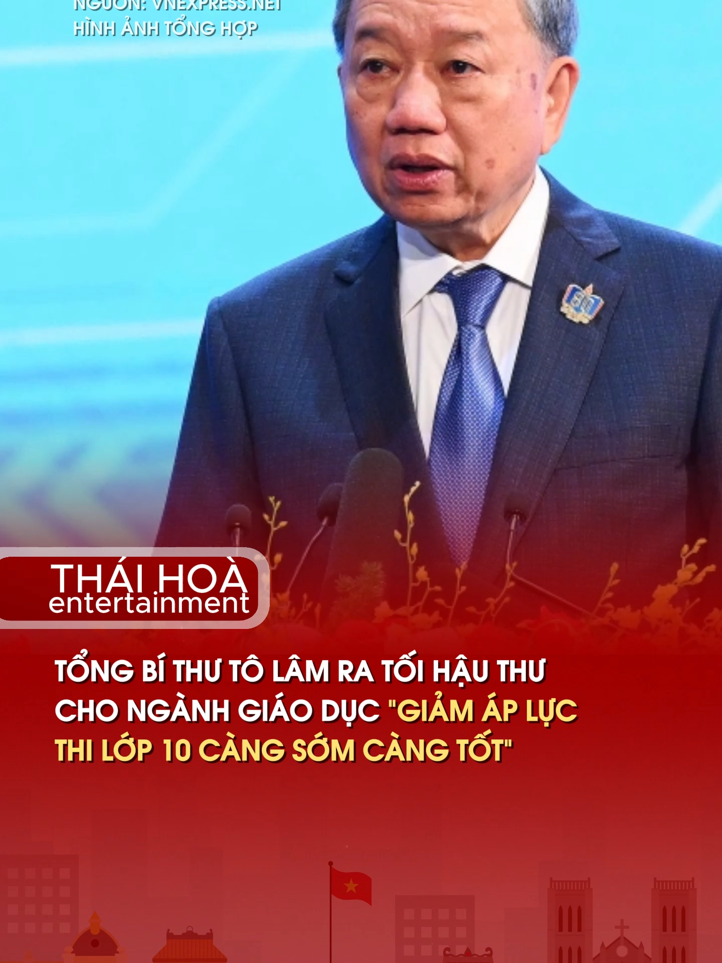 TỔNG BÍ THƯ TÔ LÂM RA TỐI HẬU THƯ CHO NGÀNH GIÁO DỤC “GIẢM ÁP LỰC THI LỚP 10 CÀNG SỚM CÀNG TỐT”.  #KhaiGiảng #PhổCậpGiáoDục #TổngBíThưTôLâm  #TháiHoàEntertainment