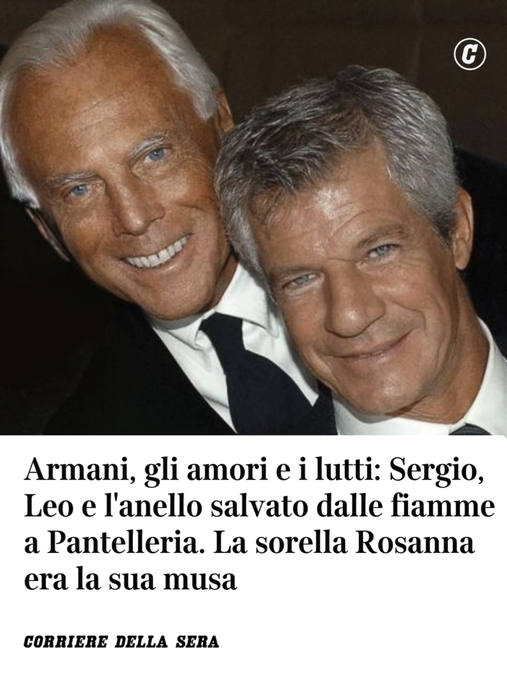 Agosto 2022, Pantelleria. In pochi minuti un incendio accerchia la casa di Giorgio Armani. Il guardiano entra nel salone del bellissimo dammuso e invita lo stilista e i suoi ospiti a correre verso le auto e fuggire velocemente. Lo fanno tutti, eccetto lui che scompare. Poi riappare, soddisfatto. Il piccolo van parte. Lui comincia a preoccuparsi di tutto, della casa, degli ospiti, dell’isola. Una volta in salvo, al porto, sulla sua barca, la curiosità è tanta. «Giorgio scusa ma dove eri sparito? Ci stavamo preoccupando!». La risposta arriva con un sorriso complice: «Guardate, l’ho recuperato». E fiero mostra l’anulare: «È l’anello che Leo (Dell’Orco, il suo compagno e braccio destro degli ultimi 30 anni, ndr) mi ha regalato per il mio compleanno (che era stato soltanto qualche settimana prima, l’11 luglio), non lo trovavo. E poi ho messo in salvo le foto di Sergio (Galeotti, il socio con il quale fondò nel 1975 il brand, ndr)». 👉 L'articolo di Paola Pollo sul Corriere #corrieredellasera #articolidelgiorno #giorgioarmani #leodellorco #sergiogaleotti #rosannaarmani