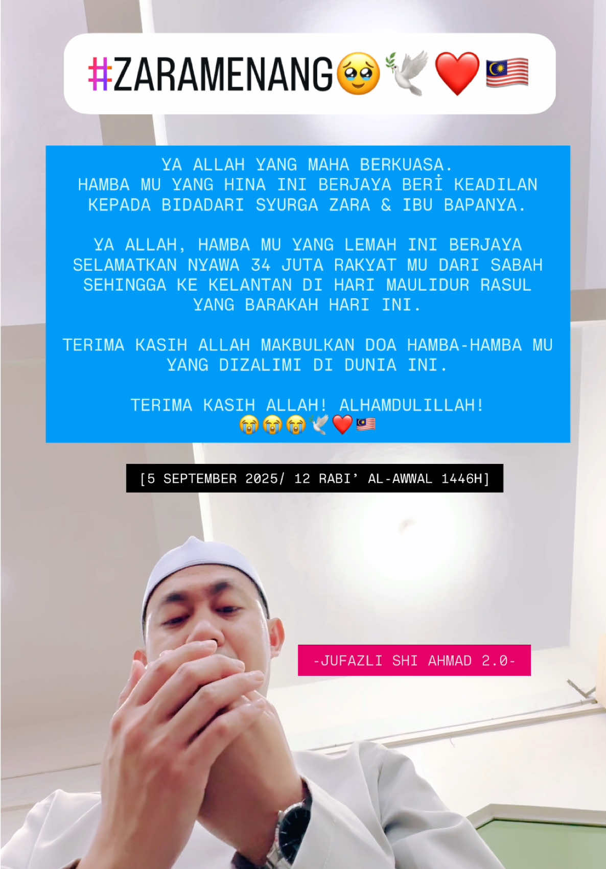 5 September 2025: Saya berjaya selamatkan nyawa 34 Juta Rakyat dari Sabah sehingga ke Kelantan atas bantuan Allah SWT. 🕊️❤️🇲🇾 #justice4zara #zaramenang #rakyatkumenang