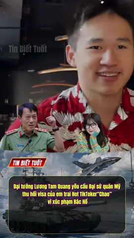 Đại tướng Lương Tam Quang yêu cầu Đại sứ quán Mỹ thu hồi visa của em trai Hot TikToker“Chao” vì xúc phạm Bác Hồ #luongtamquang #tintuc #viral #fyp #xuhuong 