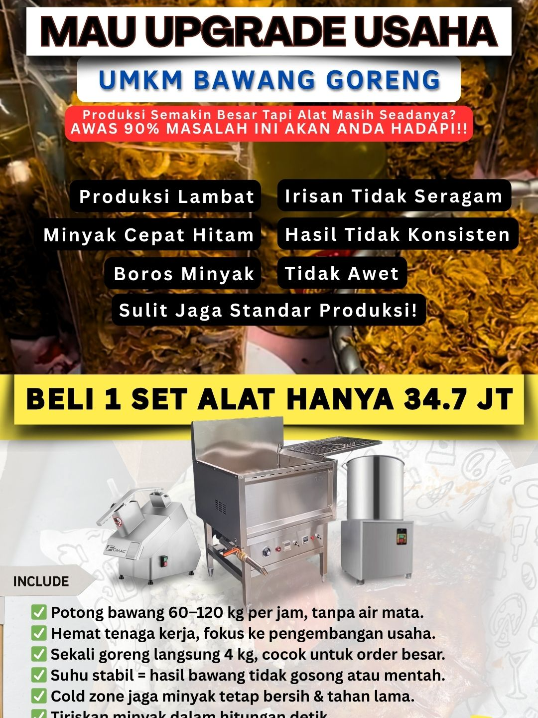 Rahasia Produksi Bawang Goreng Renyah, Bebas Minyak, dan Awet Lebih Lama Ingin tahu rahasia menghasilkan bawang goreng renyah, bebas minyak, dan awet lebih lama? Kuncinya ada pada proses produksi yang tepat menggunakan peralatan modern. Mulai dari mesin pemotong bawang agar irisan seragam, deep fryer dengan suhu stabil untuk hasil goreng matang merata tanpa gosong, hingga spinner khusus yang mampu meniriskan minyak dengan cepat sehingga bawang tetap kering, renyah, dan tidak cepat tengik. Dengan metode ini, UMKM bawang goreng bisa menjaga kualitas premium, meningkatkan umur simpan produk, sekaligus menarik lebih banyak repeat order dari pelanggan. #bawanggoreng #bawanggoreng_kriyuukkss #bawanggorengpadang #bawanggorengrenyah #bawanggorengpraktis #bawanggorengasli #bawanggorenganekarasa #bawanggorengaslibrebes #bawanggorengaslitanpacampuran #bawanggorengasin #bawanggorengbandung #bawanggorengbrebes #bawanggorengbekasi #bawanggorengbogor #bawanggorengbalikpapan #bawanggorengcrispy #bawanggorengcrunchy #bawanggorengcirebon #bawanggorengchrispy #bawanggorengcimahi #bawanggorengdepok #bawanggorengdapoerney #bawanggorengdzkhaslande #bawanggorengdapurmommee #bawanggorengdaunjeruk #bawanggorengenak #bawanggorengenakbanget #bawanggorengekstrapedas #bawanggorengebi #bawanggorengebipedas