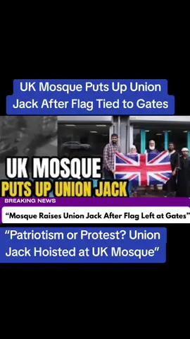 “UK Mosque Displays Union Jack After Flag Found on Gates”#UKNews #MosqueNews #UnionJack #BritishMuslims #BreakingUK #FaithAndIdentity #NationalDebate #UnityInDiversity #FlagControversy #BritishIdentity #ViralNewsUK #ImamSpeaksOut #ModernBritain #CommunityUnity #PatriotismOrProvocation #ReligiousHarmony #UKHeadlines #DiversityMatters #StandTogetherUK #powerfulresponse 