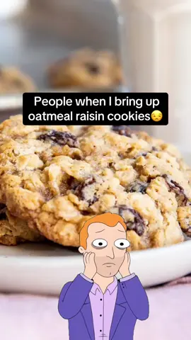 If you don’t like raisins GROW UP! 😒 #Meme #MemeCut #oatmeal #cookies