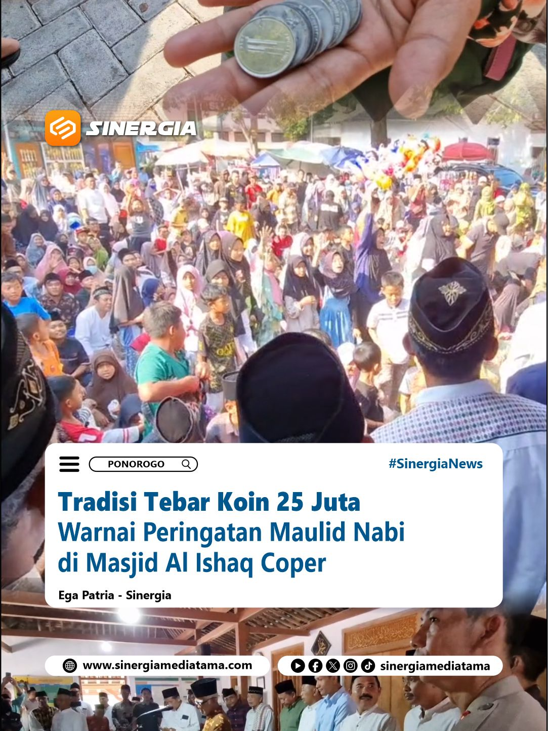 Sinergia | Ponorogo – Tradisi unik masih lestari di Masjid Al Ishaq, Desa Coper, Kecamatan Jetis, Ponorogo. Dalam peringatan Maulid Nabi Muhammad SAW, Jumat (05/09/2025) siang, takmir masjid menyebar uang koin senilai Rp25 juta kepada warga. Tradisi turun-temurun ini menjadi simbol berbagi rezeki sekaligus ajang kebersamaan masyarakat. Sejak siang hari, ribuan warga sudah memenuhi halaman masjid untuk berebut uang receh yang disebarkan. Antusias metampak dari anak-anak hingga orang tua yang turut serta dalam tradisi ini. Kepala Desa Coper sekaligus takmir Masjid Al Ishaq, Daman huri, menegaskan bahwa tradisi ini sudah berlangsung sejak lama dan kini menjadi ciri khas peringatan Maulid Nabi di desanya. “Ini wujud berbagi rezeki kepada warga sekitar, total ada25 juta rupiah, pecahan 500 dan 1.000 rupiah,” jelasnya. Tonton berita selengkapnya di Channel Youtube Sinergia Mediatama #SugiriSancoko #BupatiPonorogo #Tradisi #SebarCoin #25Juta #MasjidAlIshaq #DesaCoper #BeritaTerkini #Ponorogo #InfoPonorogo #KotaReog #BeritaPonorogo #BeritaMadiunRaya #BeritaMagetan #BeritaNgawi #PonorogoHits #SinergiaNews #SinergiaMediatama