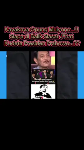 Kayaknya Opung Mulyono...!! Siapa di Balik Siasat J“hat: Kudeta Presiden Prabowo...?? #front_t8m​