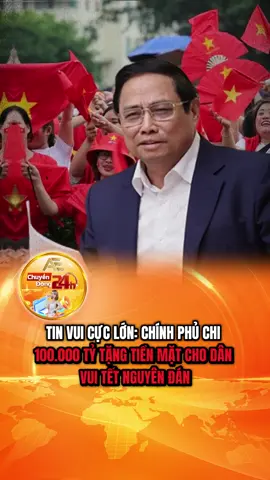 TIN VUI CỰC LỚN: CHÍNH PHỦ CHI 100.000 TỶ TẶNG TIỀN MẶT CHO DÂN VUI TẾT NGUYÊN ĐÁN#tintuc #tintuc24h #xuhuong 
