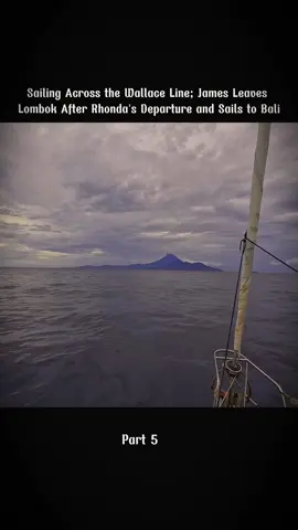 Sailing Across the Wallace Line; James Leaves Lombok After Rhonda's Departure and Sails to Bali #bali #departure #lombok #across 