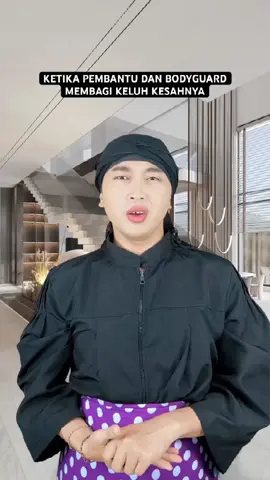 KETIKA PEMBANTU DAN BODYGUARD MEMBAGI KELUH KESAHNYA