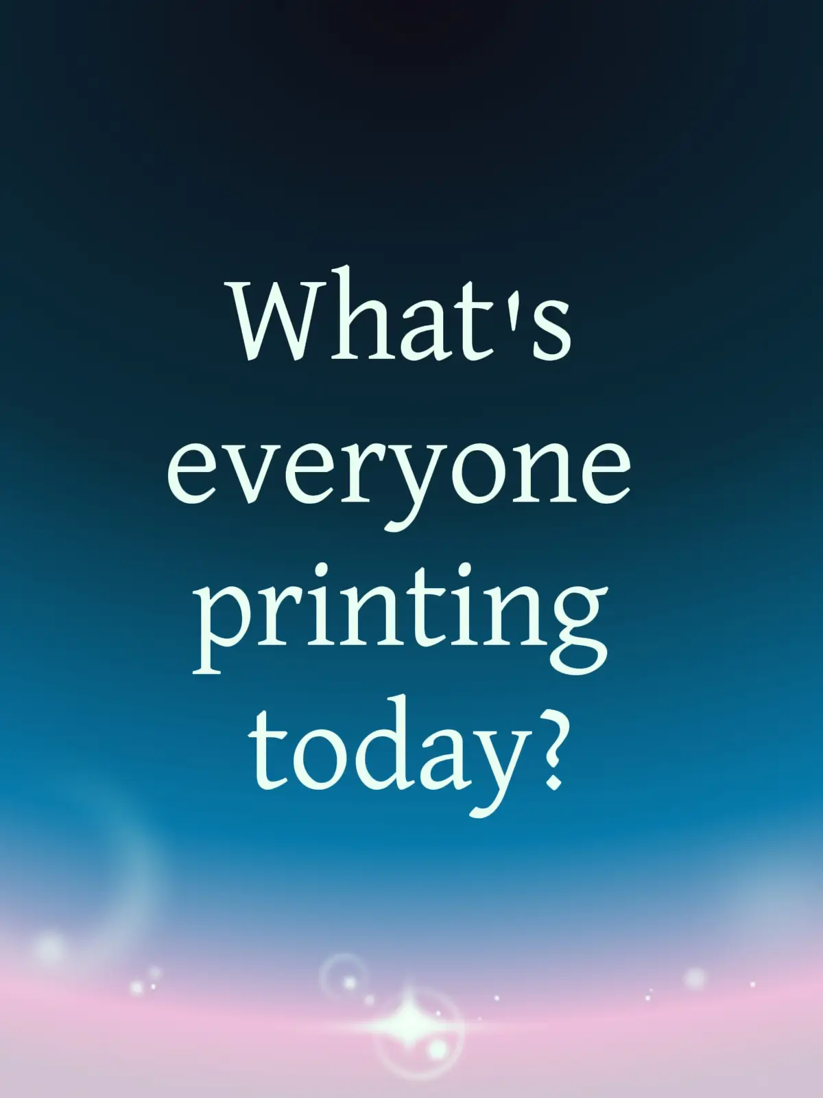 Are you printing something fun, something practical, or something else entirely? I'd love to hear about it and what printer you're using. 😊