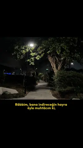 İnsanın kalbi, kimi zaman güçsüz, kimi zaman çaresiz hisseder. O anlarda bilirim ki, Rabbimin lütfu olmasa hiçbir şey elimden gelmez. Dünyanın bütün nimetleri de, huzuru da, bereketi de ancak O’nun izniyle gelir. Bu yüzden gönlüm hep aynı duayı tekrarlar: “Allah’ım, senden gelecek her türlü hayra muhtacım.” Çünkü kalbime ışık verecek olan da, yolumu kolaylaştıracak olan da, yükümü hafifletecek olan da sensin.