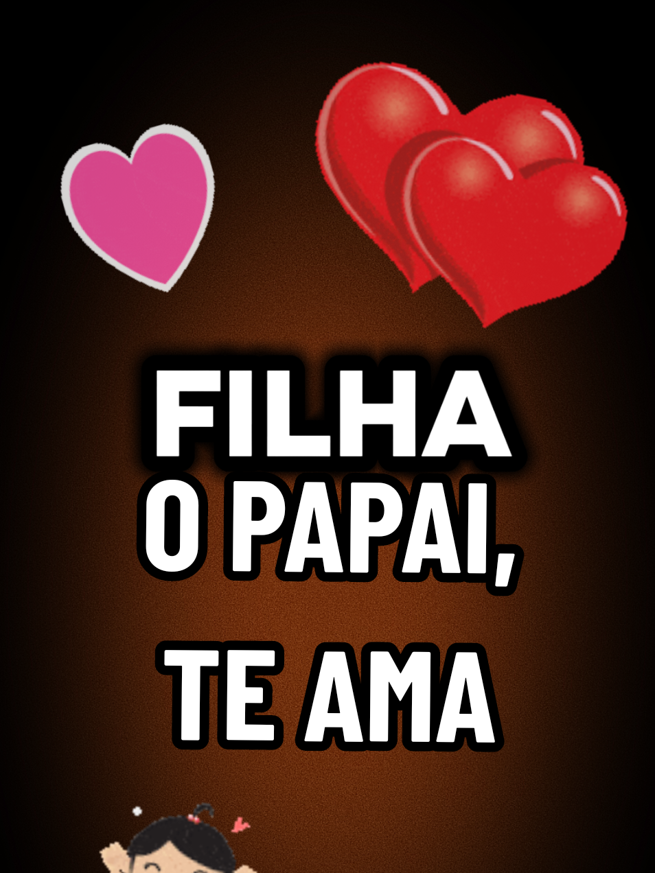 Oi filha, o Papai te ama 