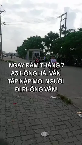A3 Hồng Hải địa điểm phỏng vấn ngày Rằm tháng 7 vẫn tấp nập ạ! #foxconn #vieclamuytin #xuhuong #dongthovieclam #vieclambacgiang 