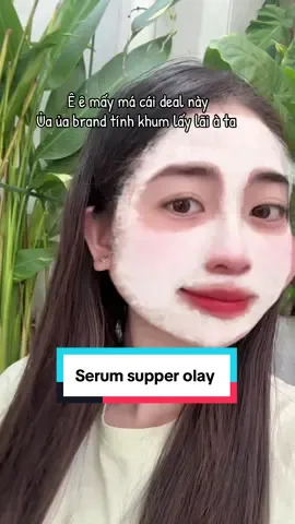 Ê ê nay brand nay deal chấn động khum ò #olay #olaythailand #fyp #xuhuong #serum 