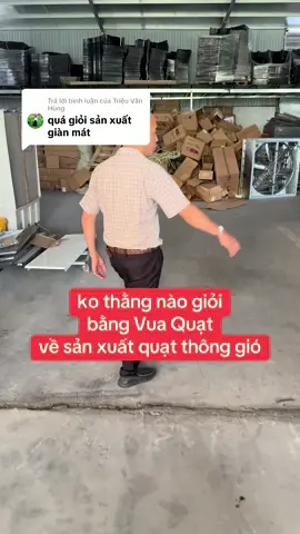 Trả lời @Triệu Văn Hùng ko thằng nào giỏi bằng Vua Quạt về sản xuất quạt thông gió