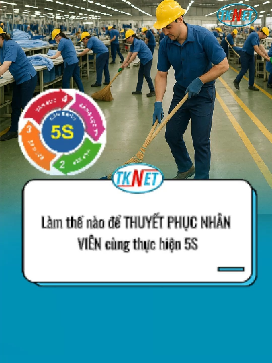 Làm thế nào để THUYẾT PHỤC NHÂN VIÊN cùng thực hiện 5S? #tknet #tkn #sanxuattinhgon #tuduysanxuat #5S #tuduylean