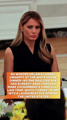 No wonder Melania looked unhappy at the White House dinner—no one realized she had already seen through Mark Zuckerberg’s carefully laid trap, which turned Trump into a laughingstock across the United States! #usa #fyp #celebrity #nyc #melania #trump #whitehouse #markzuckerberg
 
  
