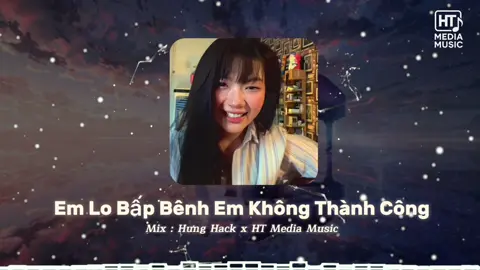 Em Lo Bấp Bênh Em Không Thành Công Remix | Hưng Hack x HT Media Music #xh #nhachottrendtiktok🥰❤💞🌷 #nhachaymoingay 
