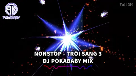 Nonstop - Trôi Sang 3 (Demo) - PoKaBaBy Mix (Bản Full 3H)  #nhacremix #djpokababy #nonstop #trending #thinhhanh 