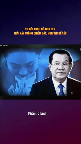 VN ĐỔI XƯNG HÔ HUN SEN - THÁI XÂY TƯỜNG CHIẾM ĐẤT, HUN SEN BẾ TẮC  p5 #campuchia #thailan #hunsen