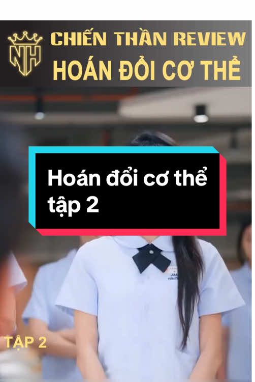 Hoán đổi cơ thể tập 2 #chienthanreview92 