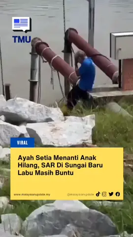 Ayah Setia Menanti Anak Hilang, SAR Di Sungai Baru Labu Masih Buntu #malaysianupdate #malaysianupdatenews #themalaysianupdate #BeritaTMU #viral 