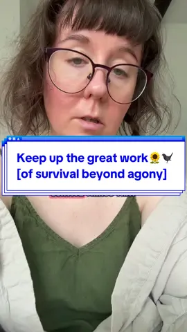 Keep up the great work 🌻🐦‍⬛ [of survival beyond agony]