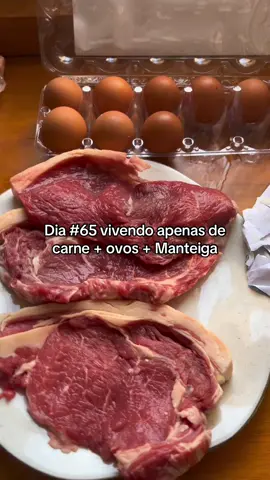 Dia 65 vivendo de proteína animal.