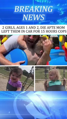 2 GIRLS,AGES 1 AND 2,DIE AFTE MOM LEFT THEM IN CAR FOR 15 HOURS COPS#news #fouryou #usa🇺🇸 #tiktok #fyp 