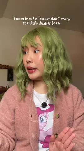 Pada punya gak temen yang kaya gini? Senengnya ngatain, tapi giliran dibales langsung baper😭