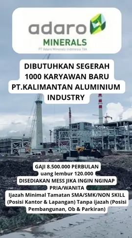 DIBUTUHKAN SEGERAH 1500 KARYAWAN BARU  PT KALIMANTAN ALUMINIUM INDUSTRY  GAJI 8.500.000 PERBULAN uang lembur 120.000 DISEDIAKAN MESS JIKA INGIN NGINAP PRIA/WANITA Ijazah Minimal Tamatan SMA/SMK/NON SKILL (Posisi Kantor & Lapangan) Tanpa ijazah (Posisi Pembangunan, Ob & Parkiran) SILAHKAN DAFTAR MELALUI LINK YANG ADA DIBIO  #ptadaromineral #kalimantan #infoloker #lowongankerja #anaktambang 
