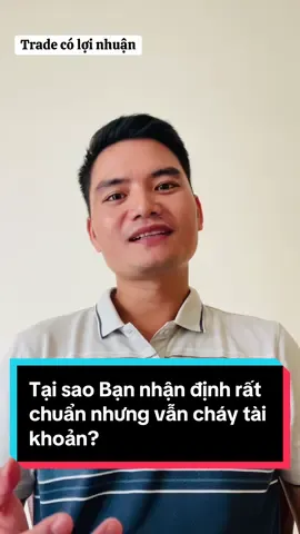 Tại sao bạn hoặc các chuyên gia nhận định thị trường rất chuẩn nhưng vẫn không có lợi nhuận, thậm chí cháy tài khoản? #forex #trading #tradingforex #trading 