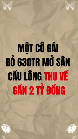 Một cô gái bỏ 630tr mở sân cầu lông thu về gần 2 tỷ đồng #bimat #tuduy #baihoccuocsong #trietlycuocsong #trituenguoixua 