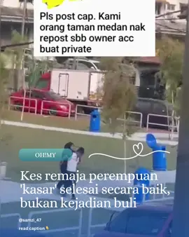 Kes remaja perempuan 'kasar' selesai secara baik, bukan kejadian buli Petaling Jaya: Insiden remaja perempuan bertindak kasar terhadap rakan lelaki di sebuah kawasan perumahan di sini, sehingga tular di media sosial sudah diselesaikan dengan baik. Timbalan Ketua Polis Daerah Petaling Jaya, Superintendan M Hussin Sollehuddin Zolkifly berkata, pihaknya mengambil maklum kejadian berkenaan yang berlaku pada Mei dan Ogos lalu. Menurutnya, kedua-dua remaja berusia 17 tahun itu belajar di sebuah sekolah menengah sama di daerah ini. 
