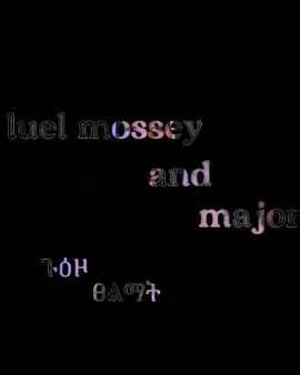 ........ጉዕዞ ፀልማት@Leul Mosey @sheff natu @MAJOR 