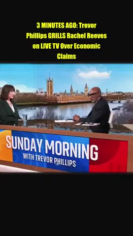 3 MINUTES AGO： Trevor Phillips GRILLS Rachel Reeves on LIVE TV Over Economic Claims part 1