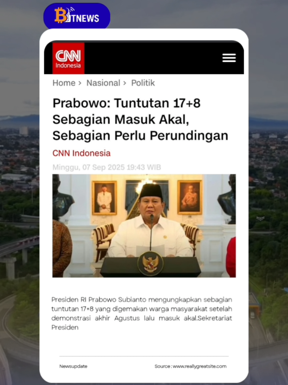 Jakarta, CNN Indonesia -- Presiden RI Prabowo Subianto menyatakan sebagian tuntutan 17+8 yang digemakan warga masyarakat setelah demonstrasi akhir Agustus lalu masuk akal, dan sebagian lain perlu diperundingkan. 