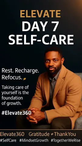 ✨ Day 7 – Self-Care Rest. Recharge. Refocus. 🌱 Taking care of yourself is the foundation of growth. #Elevate360 #SelfCare #MindsetGrowth #Balance #TogetherWeRise