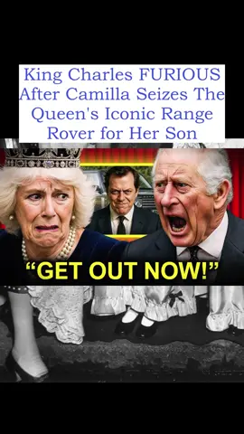 King Charles FURIOUS After Camilla Seizes The Queen's Iconic Range Rover for Her Son