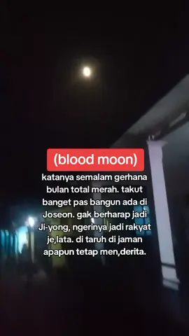 ada yang berani berkhayal kembali ke jaman kerajaan atau yang lainnya? #bloodmoon #jiyong #kerajaan #gerhanabulan 