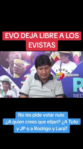 EVO DEJA LIBRE A LOS EVISTAS  No les pide votar nulo  ¿A quien crees que elijan? ¿A Tuto y JP o a Rodrigo y Lara?