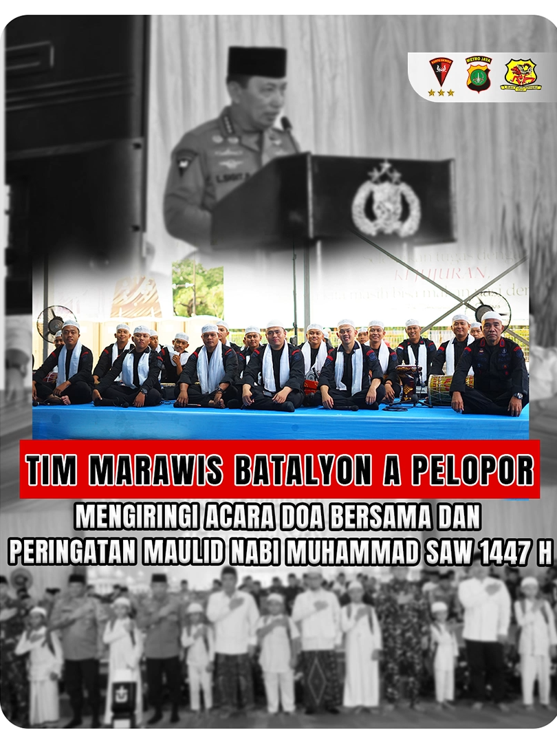 Tim Marawis Batalyon A Pelopor Satuan Brimob Polda Metro Jaya yang dipimpin oleh Wakil Komandan Batalyon A Pelopor AKP Sunarto mengiringi acara doa Bersama dan peringatan maulid Nabi Muhammad SAW 1447 H// 2025 M. Acara berlangsung di lapangan Presisi Polda Metro Jaya pada minggu (7/9/2025) Acara ini dihadiri Kapolri Jenderal Polisi Drs. Listyo Sigit Prabowo, M.Si., dan PJU Mabes Polri serta Polda Metro Jaya lainnya Kegiatan dimulai dengan Kedatangan Kapolri yang diiringi oleh Tim Marawis, dilanjutkan sambutan oleh Kapolri, pemberian santunan kepada 400 anak yatim Pesantren cahaya madina oleh Kapolri ,Panglima TNI , Wakapolri ,Tokoh Agama Ceramah agama oleh Ust.Dr. Adi Hidayat,Lc,M.A Ph.D dan Doa Bersama untuk Keselamatan Negeri oleh Ust.K.H. Samsul Ma 'arif