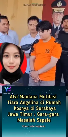Alvi Maulana Mutilasi  Tiara Angelina di Rumah  Kosnya di Surabaya Jawa Timur : Gara-gara  Masalah Sepele