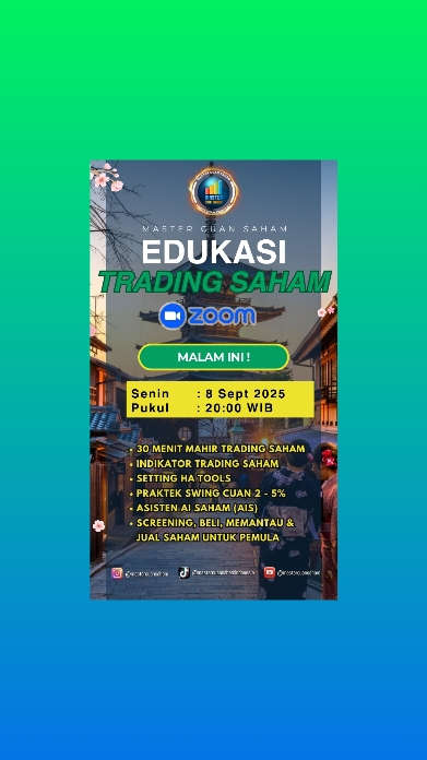 🇯 🇦 🇩 🇼 🇦 🇱  🇪 🇩 🇺 🇰 🇦 🇸 🇮  Master Cuan Saham 8 - 12  September 2025 EDUKASI VIA ZOOM  Senin, 8 September 2025 Jam 20.00 wib 30 Menit Mahir Trading Saham Indikator trading saham Setting HA Tools Praktek Swing cuan 2 - 5% Asisten AI Saham (AIS)  Screening, beli, memantau & jual saham untuk pemulasu Hasilkan Cuan 1 juta perhari Screening, beli, memantau & jual saham untuk pemula  ======================  🇹 🇷 🇦 🇩 🇮 🇳 🇬  🇧 🇦 🇷 🇪 🇳 🇬  MASTER CUAN SAHAM  Senin - Jumat  Open Gate 08.30 wib  Review Saham : 08.50.wib  Sesi 1 : 09.00 - 12.00 wib  Sesi 2 : 13.30 - 16.00 wib  ======================  CATATAN  Jadwal edukasi akan diupdate setiap hari sabtu  Edukasi selalu kami rekam  Pastikan sudah membaca materi edukasi di channel telegram Kitab Master Cuan Saham  Ikuti edukasi dan praktekkan jika ingin mahir trading  Tanyakan jika ada yang belum dipahami  Target cuan minimal Rp 1jt/hari/rdn  JANGAN TRADING terlebih dahulu jika belum mengikuti edukasi Master Cuan Saham Indonesia