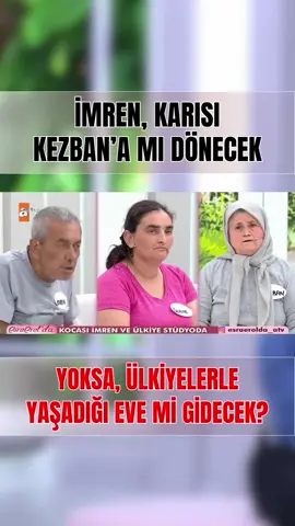İMREN, KARISI KEZBAN’A MI DÖNECEK YOKSA ÜLKİYELERLE YAŞADIĞI EVE Mİ GİDECEK?