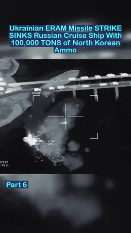 Part 6 - Ukrainian ERAM Missile STRIKE SINKS Russian Cruise Ship With 100,000 TONS of North Korean Ammo