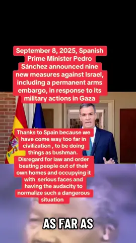 September 8, 2025, Spanish Prime Minister Pedro Sánchez announced nine new measures against Israel, including a permanent arms embargo, in response to its military actions in Gaza#spanishtiktok #middleeastern #midd #southafricatiktok #usa #uktiktok #international #faith #us #new #f #un #tiktok #viral #viralvideo #viraltiktok #africantiktok #african #southafricatiktok #midd #uktiktok #tiktok #news #greenscreen #food #international #health 