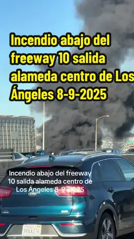 Incendio abajo del freeway 10 salida alameda centro de Los Ángeles 8-9-2025
