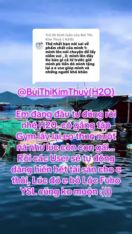 Trả lời @Bùi Thị Kim Thuỷ ( H2O) Em đang đầu tư đúng rồi nhé H20, cố gắng tập Gym lấy lại eo thon nuột nà như lúc còn con gái… Rồi các User sẽ tự động dâng hiến hết tài sản cho e thôi, Lúc đó e bỏ Lộc Fuho YSL cũng ko muộn @Bùi Thị Kim Thuỷ ( H2O) 