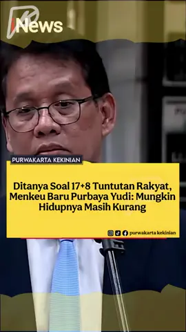 Menteri Keuangan baru pengganti Sri Mulyani, Purbaya Yudhi Sadewa, ditanya soal “17+8 Tuntutan Rakyat” yang masih ramai digaungkan publik di media sosial. Purbaya mengaku ia belum mempelajari soal “17+8 Tuntutan Rakyat”. Namun, menurutnya, “17+8 Tuntutan Rakyat” merupakan suara sebagian rakyat kecil yang dinilainya terganggu atas situasi saat ini. “Saya belum mempelajari itu, saya basically begini, itu kan suara sebagian rakyat kecil kita.” Kenapa? Mungkin sebagian ngerasa keganggu, hidupnya masih kurang ya,” katanya saat di Gedung Kemenkeu, Jakarta, usai dilantik, Senin (8/9/2025), dikutip dari YouTube KompasTV. Lebih lanjut, Purbaya Yudhi yakin tuntutan-tuntutan rakyat soal perekonomian akan hilang dengan sendirinya jika ia berhasil menjadikan pertumbuhan ekonomi di Indonesia mencapai setidaknya enam persen. TikTok : OfficialiNews #purwakartakekinian #purwakarta #menkeu 